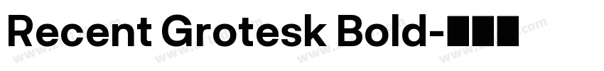 Recent Grotesk Bold字体转换 Recent Grotesk Bold字体转换